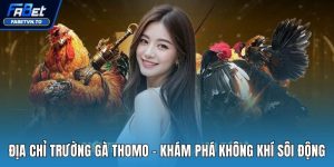 Địa chỉ trường gà Thomo